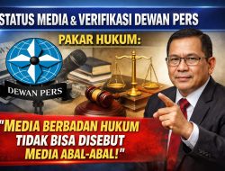 Dewan Pers Tegaskan Media Tidak Wajib Terverifikasi, Pakar Hukum: Jangan Mudah Melabeli “Media Abal-Abal”