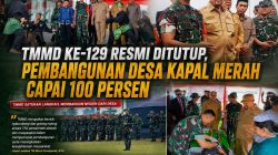 TMMD ke-129 Resmi Ditutup, Pembangunan Desa Kapal Merah Capai 100 Persen